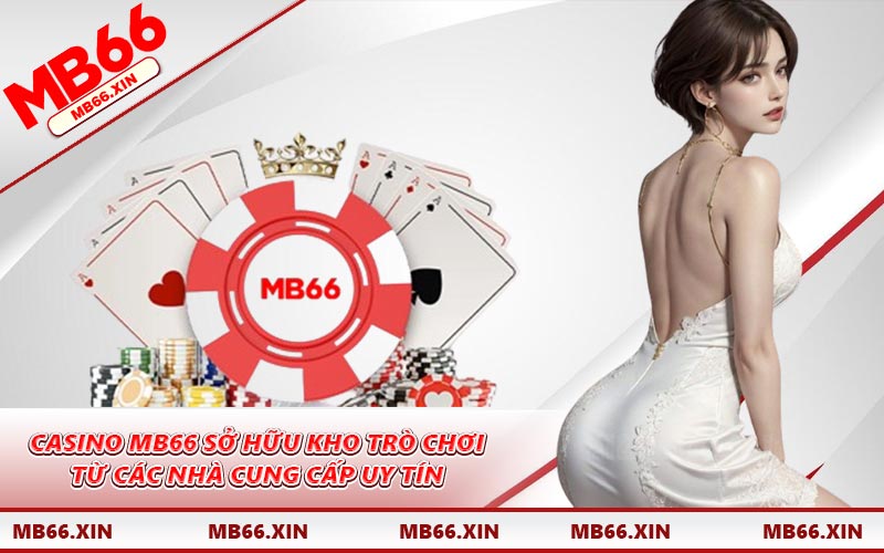 Casino MB66 sở hữu kho trò chơi từ các nhà cung cấp uy tín