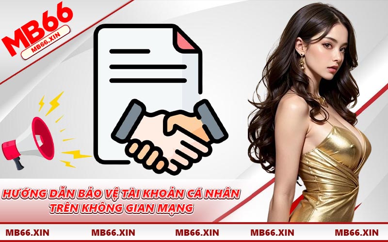 Hướng dẫn bảo vệ tài khoản cá nhân trên không gian mạng
