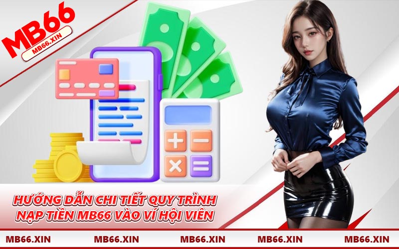 Hướng dẫn chi tiết quy trình nạp tiền MB66 vào ví hội viên