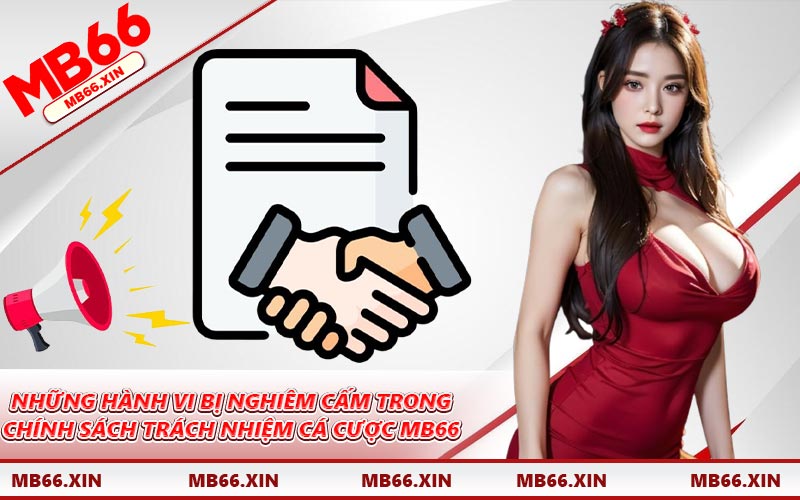 Những hành vi bị nghiêm cấm trong chính sách trách nhiệm cá cược MB66