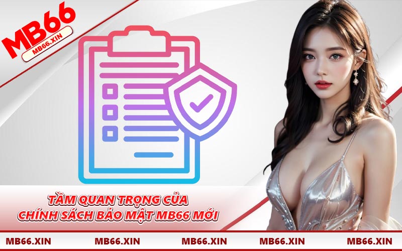 Tầm quan trọng của chính sách bảo mật MB66 mới